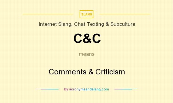 What does C&C mean? It stands for Comments & Criticism