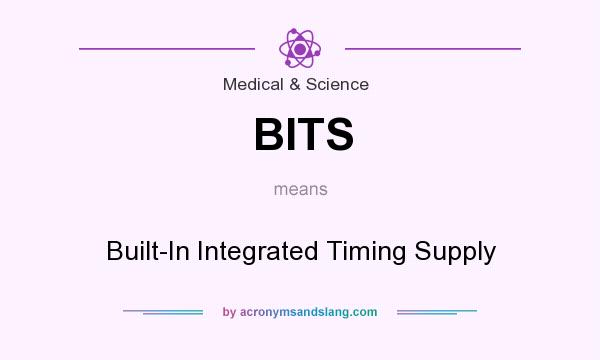 What does BITS mean? It stands for Built-In Integrated Timing Supply