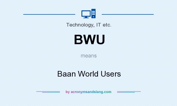What does BWU mean? It stands for Baan World Users
