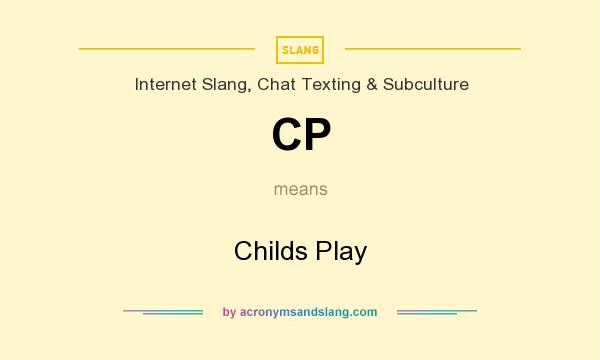 What does CP mean? It stands for Childs Play