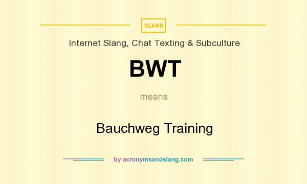 What does BWT mean? It stands for Bauchweg Training