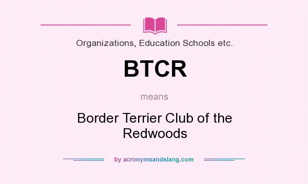 What does BTCR mean? It stands for Border Terrier Club of the Redwoods