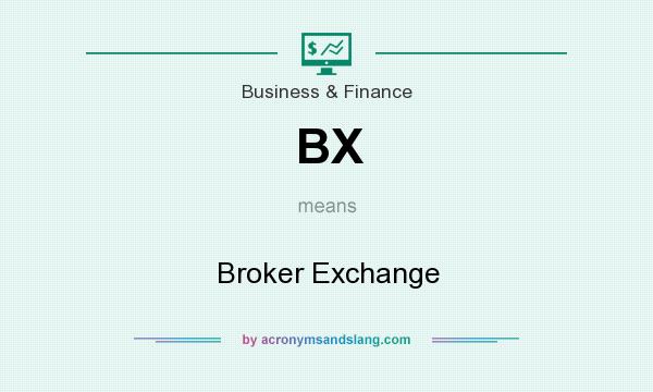 What does BX mean? It stands for Broker Exchange
