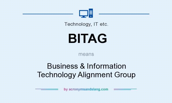 What does BITAG mean? It stands for Business & Information Technology Alignment Group