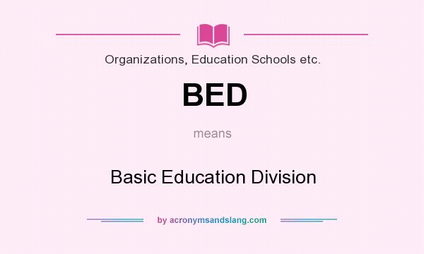 What does BED mean? It stands for Basic Education Division