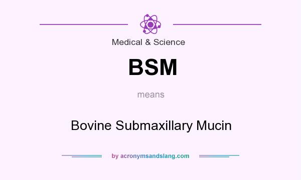 What does BSM mean? It stands for Bovine Submaxillary Mucin