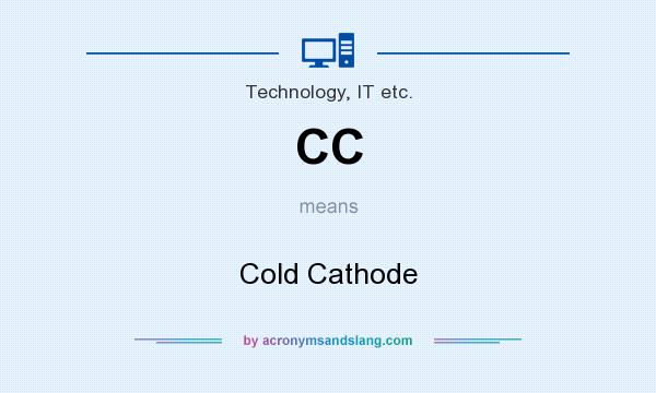 What does CC mean? It stands for Cold Cathode