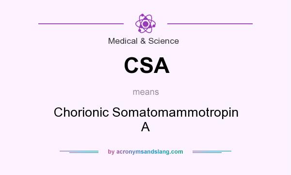 What does CSA mean? It stands for Chorionic Somatomammotropin A