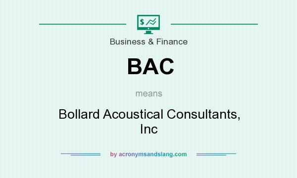 What does BAC mean? It stands for Bollard Acoustical Consultants, Inc