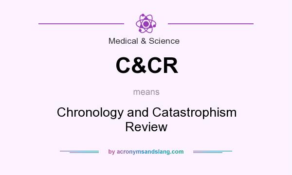 What does C&CR mean? It stands for Chronology and Catastrophism Review