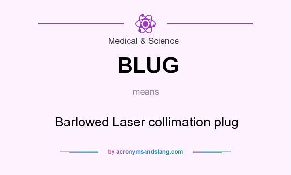 What does BLUG mean? It stands for Barlowed Laser collimation plug