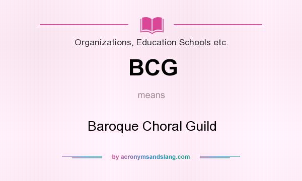 What does BCG mean? It stands for Baroque Choral Guild
