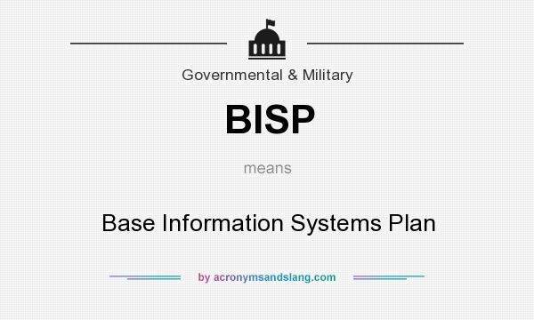 What does BISP mean? It stands for Base Information Systems Plan