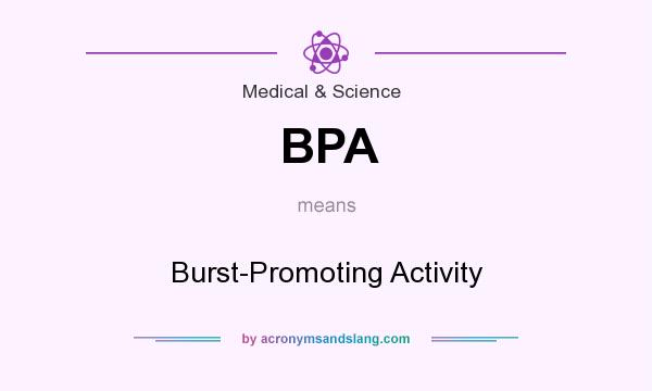 What does BPA mean? It stands for Burst-Promoting Activity