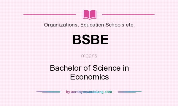 What does BSBE mean? It stands for Bachelor of Science in Economics