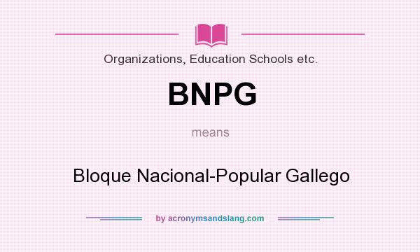 What does BNPG mean? It stands for Bloque Nacional-Popular Gallego