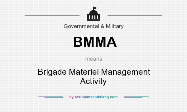 What does BMMA mean? It stands for Brigade Materiel Management Activity