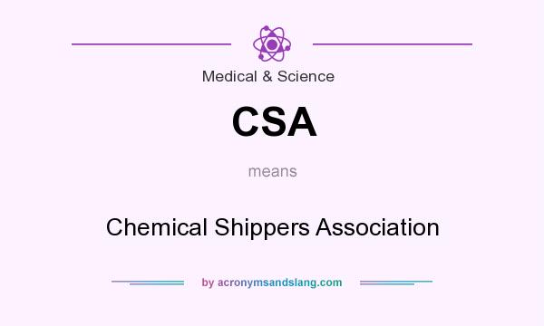 What does CSA mean? It stands for Chemical Shippers Association