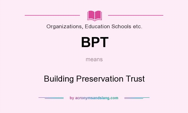What does BPT mean? It stands for Building Preservation Trust