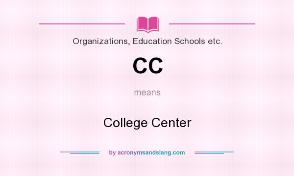 What does CC mean? It stands for College Center