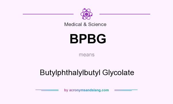 What does BPBG mean? It stands for Butylphthalylbutyl Glycolate