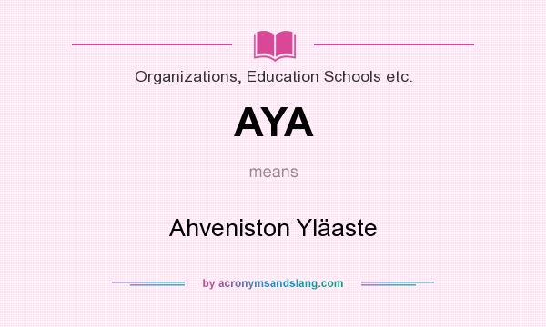 What does AYA mean? It stands for Ahveniston Yläaste