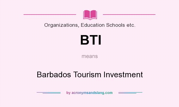 What does BTI mean? It stands for Barbados Tourism Investment