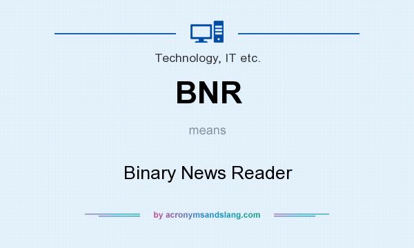 What does BNR mean? It stands for Binary News Reader