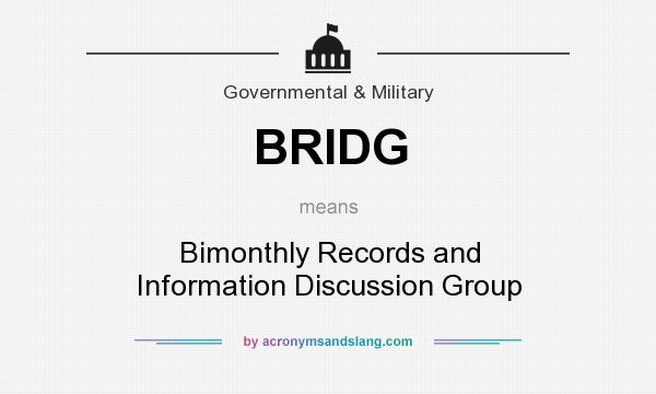 What does BRIDG mean? It stands for Bimonthly Records and Information Discussion Group