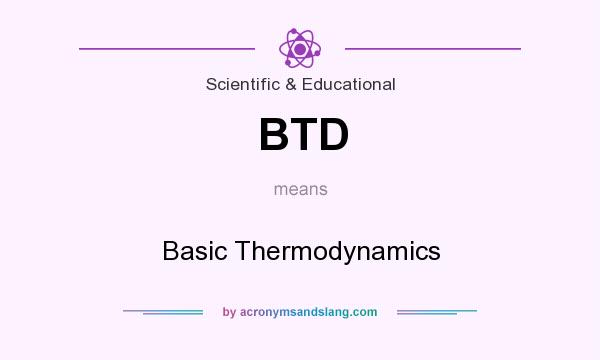 What does BTD mean? It stands for Basic Thermodynamics
