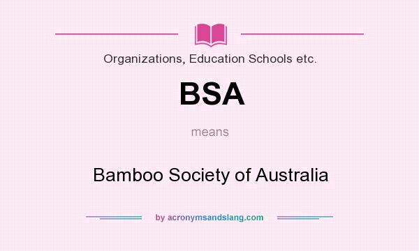 What does BSA mean? It stands for Bamboo Society of Australia