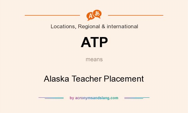 What does ATP mean? It stands for Alaska Teacher Placement