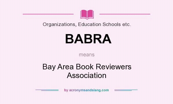 What does BABRA mean? It stands for Bay Area Book Reviewers Association