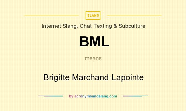 What does BML mean? It stands for Brigitte Marchand-Lapointe