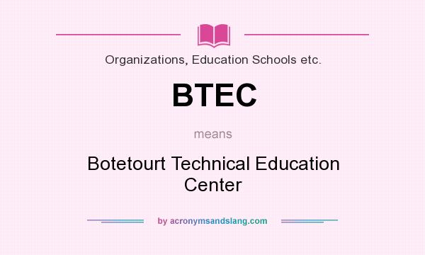 What does BTEC mean? It stands for Botetourt Technical Education Center
