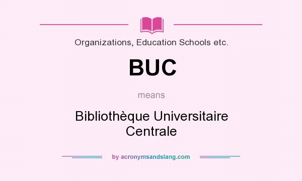 What does BUC mean? It stands for Bibliothèque Universitaire Centrale