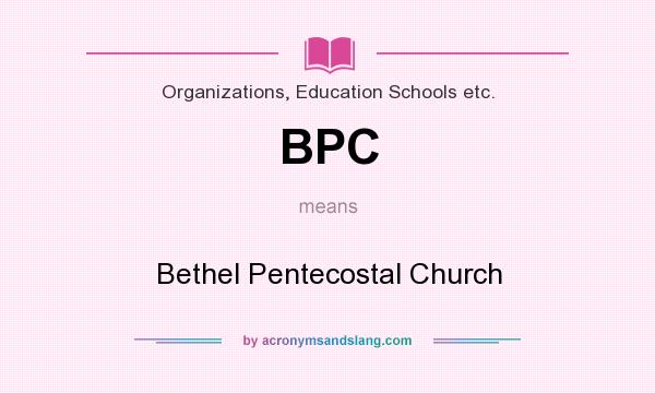What does BPC mean? It stands for Bethel Pentecostal Church