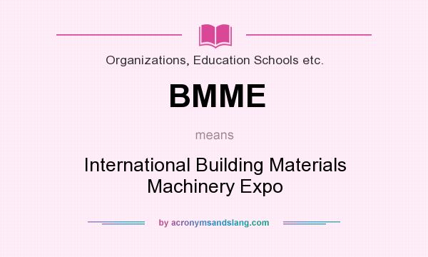 What does BMME mean? It stands for International Building Materials Machinery Expo