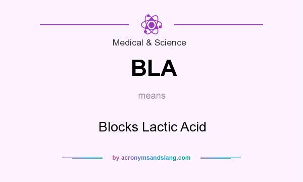 What does BLA mean? It stands for Blocks Lactic Acid