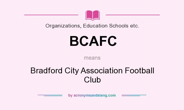 What does BCAFC mean? It stands for Bradford City Association Football Club