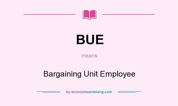 What does BUE mean? It stands for Bargaining Unit Employee