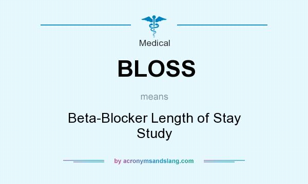 What does BLOSS mean? It stands for Beta-Blocker Length of Stay Study