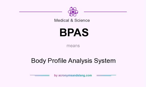 What does BPAS mean? It stands for Body Profile Analysis System