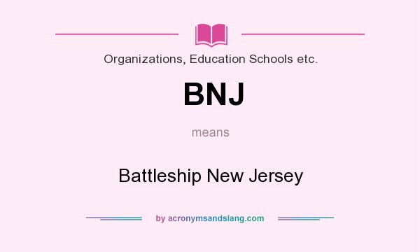 What does BNJ mean? It stands for Battleship New Jersey