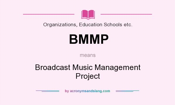 What does BMMP mean? It stands for Broadcast Music Management Project
