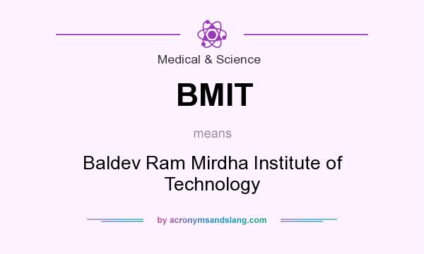 What does BMIT mean? It stands for Baldev Ram Mirdha Institute of Technology