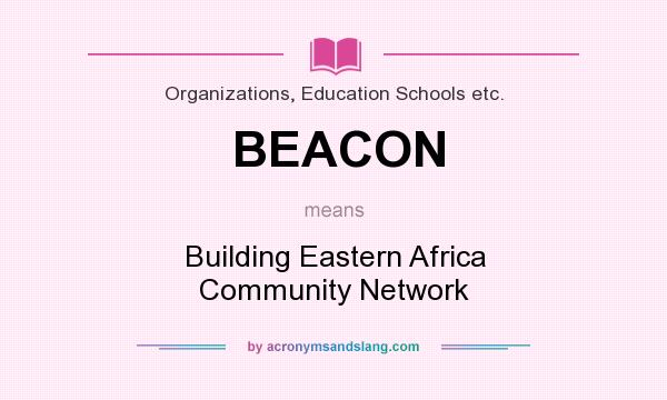 What does BEACON mean? It stands for Building Eastern Africa Community Network