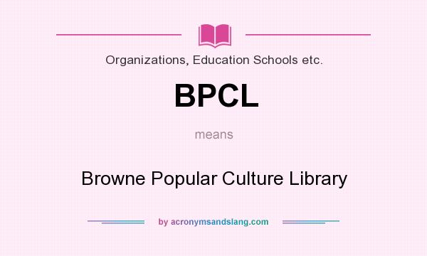 What does BPCL mean? It stands for Browne Popular Culture Library