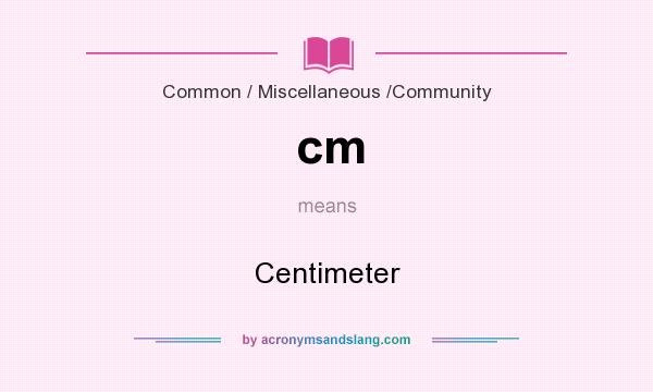 What does cm mean? It stands for Centimeter