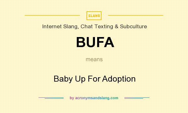 What does BUFA mean? It stands for Baby Up For Adoption